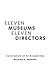 Eleven Museums, Eleven Directors by Michael E. Shapiro
