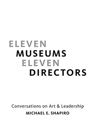 Eleven Museums, Eleven Directors: Conversations on Art & Leadership (Unknown Binding)