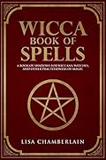 Wicca Book of Spells: A Book of Shadows for Wiccans, Witches, and Other Practitioners of Magic
