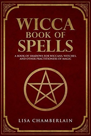 Wicca Book of Spells: A Book of Shadows for Wiccans, Witches, and Other Practitioners of Magic (Wiccan Spells #1)