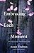 Embracing Each Moment: A Guide to the Awakened Life