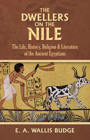The Dwellers on the Nile: The Life, History, Religion and Literature of the Ancient Egyptians (Paperback)