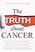 The Truth about Cancer by Ty M. Bollinger