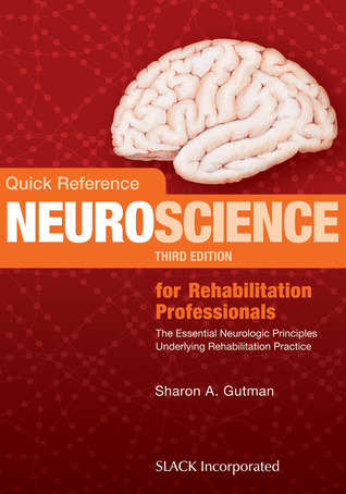 Quick Reference NeuroScience for Rehabilitation Professionals: The Essential Neurologic Principles Underlying Rehabilitation Practice