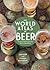 The World Atlas Of Beer: The Essential Guide to the Beers of the World (Revised and Expanded Edition)