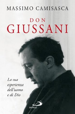 Don Giussani. La sua esperienza dell'uomo e di Dio (Italian Edition)