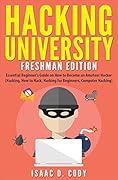 Hacking University: Freshman Edition Essential Beginner's Guide on How to Become an Amateur Hacker (Hacking, How to Hack, Hacking for Beginners, Computer Hacking)