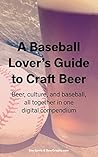 A Baseball Lover’s Guide to Craft Beer: Beer, culture, and baseball, all together in one digital compendium. A Baseball Lover’s Guide to Craft Beer: Beer, culture, and baseball, all together in one digital compendium.