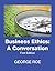 Business Ethics: A Conversation by George Roe (2013-05-03)