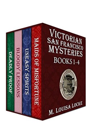 Victorian San Francisco Mysteries Books 1-4: Maids of Misfortune, Uneasy Spirits, Bloody Lessons, Deadly Proof (Kindle Edition)