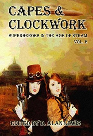 Capes & Clockwork: Superheroes in the Age of Steam, Vol. 2 (Kindle Edition)