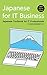 Japanese for IT Business: Japanese Textbook for IT Professionals (Japanese Edition)