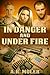 In Danger and Under Fire