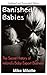 Banished Babies: The Secret...