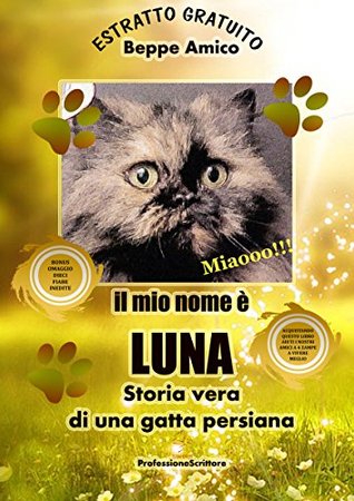 Il mio nome è Luna - Storia vera di una gatta persiana - Con 10 fiabe inedite in regalo - ESTRATTO GRATUITO (Italian Edition)