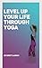 Yoga Journey: How I Leveled...