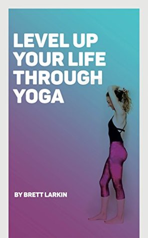 Yoga Journey: How I Leveled Up My Life with Yoga: Bringing Yoga into Your Daily Life at Home (Kindle Edition)