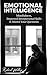 Emotional Intelligence: Mindfulness, Improved Interpersonal Skills & Master Your Questions (Interpersonal Skills,Critical Thinking,Mindfulness,Communication Skills,Anger Management,Depression Book 1)