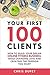 Your First 100 Clients: How To Build Your Dream Online Fitness Business While Changing Lives and Creating The Freedom You Want