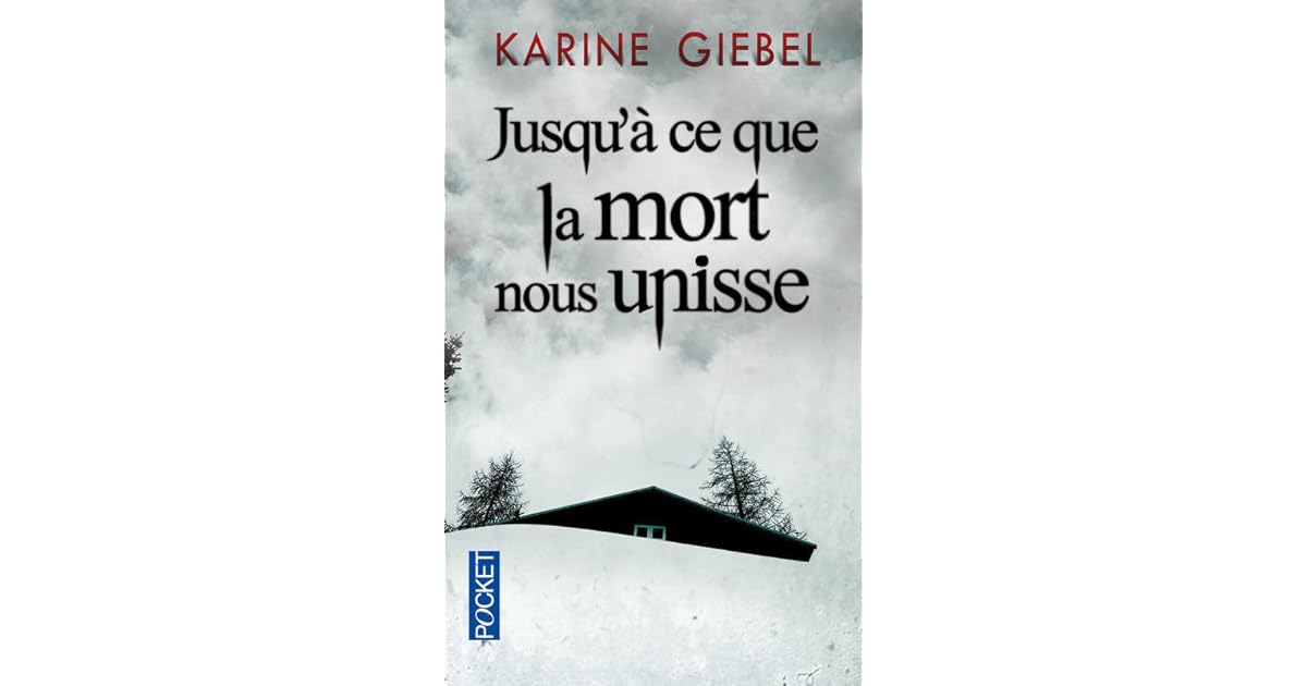 Jusqu à Ce Que La Mort Nous Unisse Jusqu'à ce que la mort nous unisse by Karine Giébel