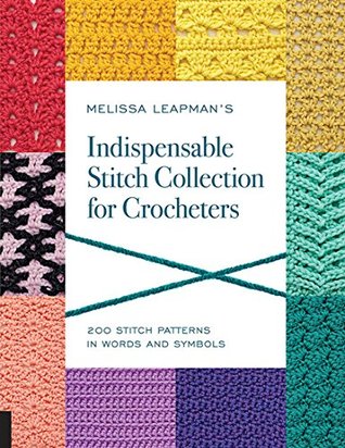 Melissa Leapman's Indispensable Stitch Collection for Crocheters: 200 Stitch Patterns in Words and Symbols (Kindle Edition)