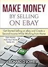 How to Sell on eBay: Get Started Making Money on eBay and Create a Second Income from Home (Earn Money from Your Home Book 1)