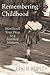 Remembering Childhood by Leslie Rupley Remembering Childhood by Leslie Rupley