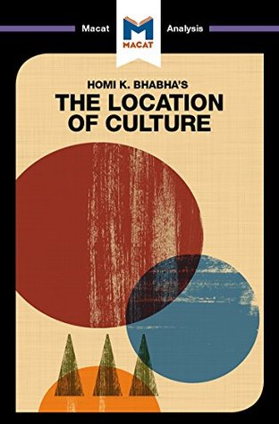 A Macat analysis of Homi K. Bhabha’s The Location of Culture (Kindle Edition)