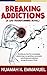 Breaking Addictions - A Novel: Breaking Free from Pornography, Alcohol, Drugs, Sex, Gambling, Masturbation and all Behavorial Addictions through the Power of Christ.