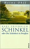 Karl Friedrich Schinkel oder die Schönheit in Preußen Karl Friedrich Schinkel oder die Schönheit in Preußen