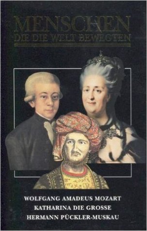 Menschen, die die Welt bewegten: Wolfgang Amadeus Mozart, Katharina die Große, Hermann Pückler-Muskau