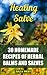 Healing Salve: 30 Homemade Recipes of Herbal Balms and Salves