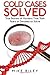 Cold Cases Solved: True Stories of Murders That Took Years or Decades to Solve (Murder, Mayhem and Scandals)