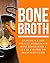 Bone Broth: Experience the Miracle Workings of Bone Broth with a Clear and Precise Beginner's Guide (Bone broth diet, bone broth soup, bone broth, bone broth recipes)