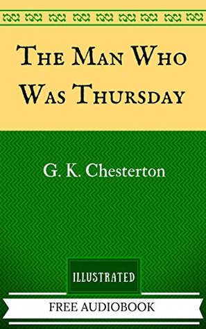 The Man Who Was Thursday: By G. K. Chesterton - Illustrated