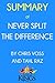 Summary of Never Split the Difference: By Chris Voss and Tahl Raz: Negotiating As If Your Life Depended On It