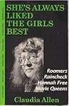 She's Always Liked the Girls Best: Lesbian Plays : Roomers/Raincheck/Hannah Free/Movie Queens
