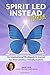 Spirit Led Instead Playbook: An Inspirational Workbook & Journal for Your Limitless Transformation
