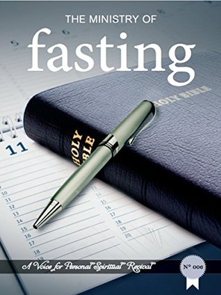 The Ministry of Fasting: A Revival Tract (A Voice for Personal Spiritual Revival Book 6)