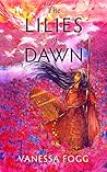 The Lilies of Dawn by Vanessa Fogg