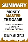 Summary: Money Master the Game: Action Guide To The 7 Simple Steps to Financial Freedom