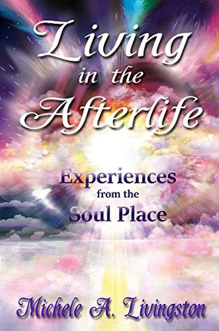 Living in the Afterlife: Experiences from the Soul Place (Kindle Edition)