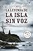 La leyenda de la isla sin voz/ The legend of the island without a voice