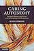 Caring Autonomy: European Human Rights Law and the Challenge of Individualism (Cambridge Bioethics and Law)