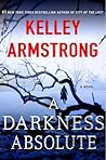 A Darkness Absolute by Kelley Armstrong