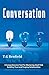 Conversation: A Comprehensive Tool For Mastering Small Talk, Building Trust and Forging Relationships (Conversation Tactics, Conversation Starters, Crucial conversations)