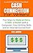 Cash Connection for Writers: Fun Ways to Make an Extra $1000+/mo. with a Computer, Your Writing Skills and an Internet Connection (The Lunch Hour Master Class Series Book 2)