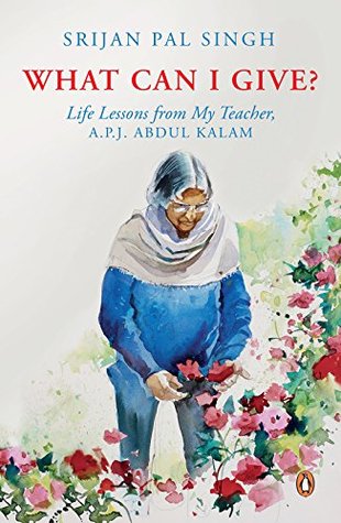 What Can I Give?: Life Lessons from My Teacher, A.P.J. ABDUL KALAM (Kindle Edition)