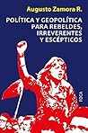 Política y geopolítica para rebeldes, irreverentes y escépticos