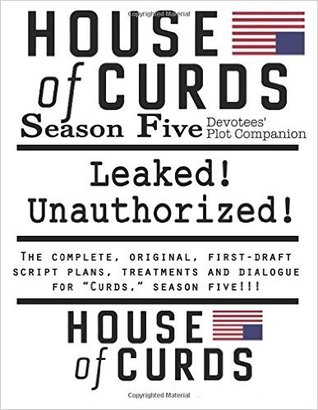 House of Curds: Season Five: Leaked! Unauthorized!